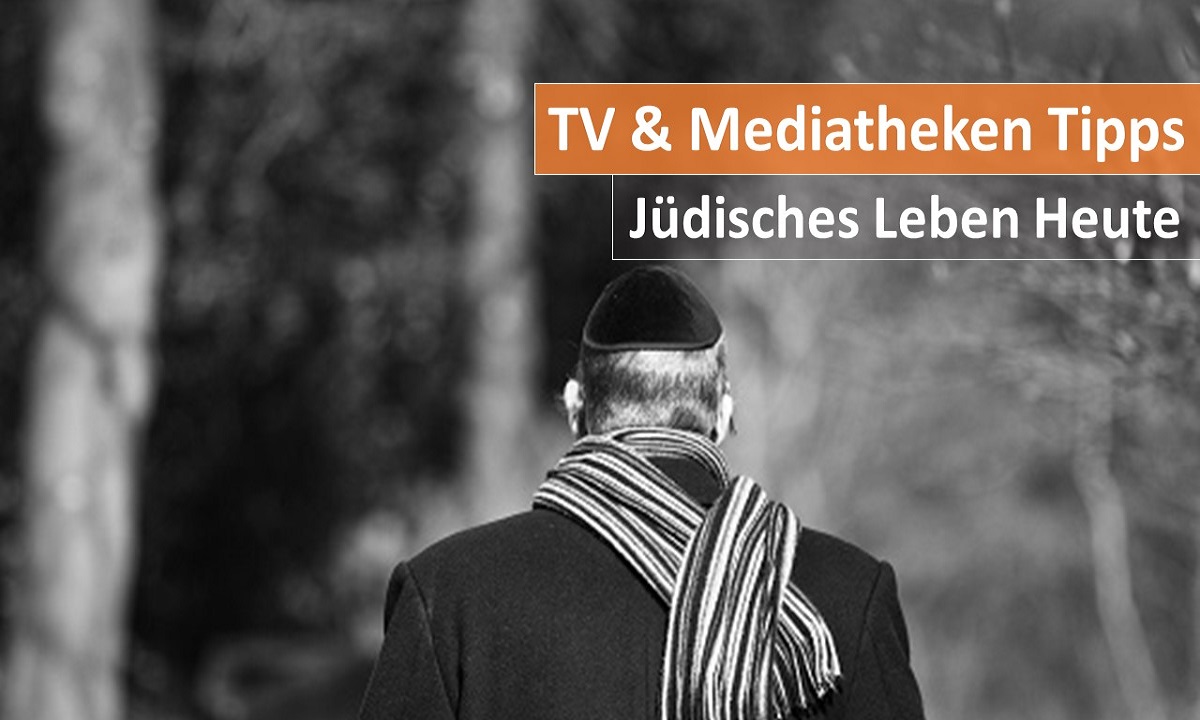 TV und Mediatheken Tipps zum Thema Jüdisches Leben Heute
